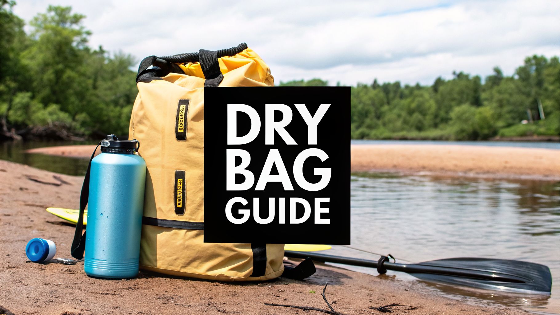 The Ultimate Waterproof Dry Bag Guide for Every Adventure